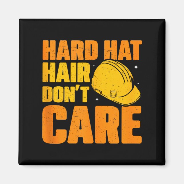 Hard Hat Hair Dont Care Funny Construction Manager Magnet (Front)