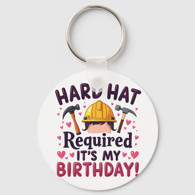 Hard Hat Required It's My Birthday c Key Ring (Front)