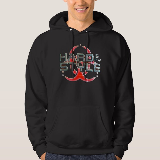 Hard Is My Style | hardcore music genres 1 Hoodie (Front)