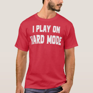 Hard Mode Gaming Funny Video Game Players Games Lo T-Shirt