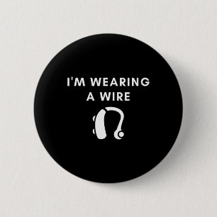 Hard Of Hearing I'm Wearing A Wire Hearing Aid  6 Cm Round Badge