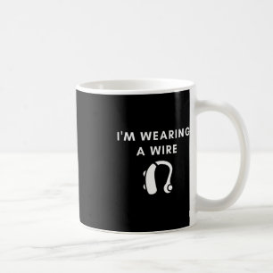Hard Of Hearing I'm Wearing A Wire Hearing Aid Coffee Mug
