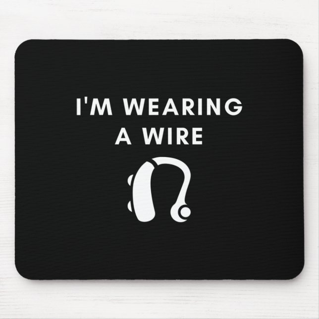 Hard Of Hearing I'm Wearing A Wire Hearing Aid  Mouse Mat (Front)
