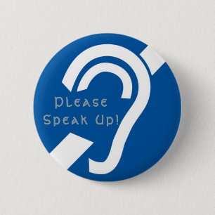 Hard of Hearing, Please Speak Up! Button