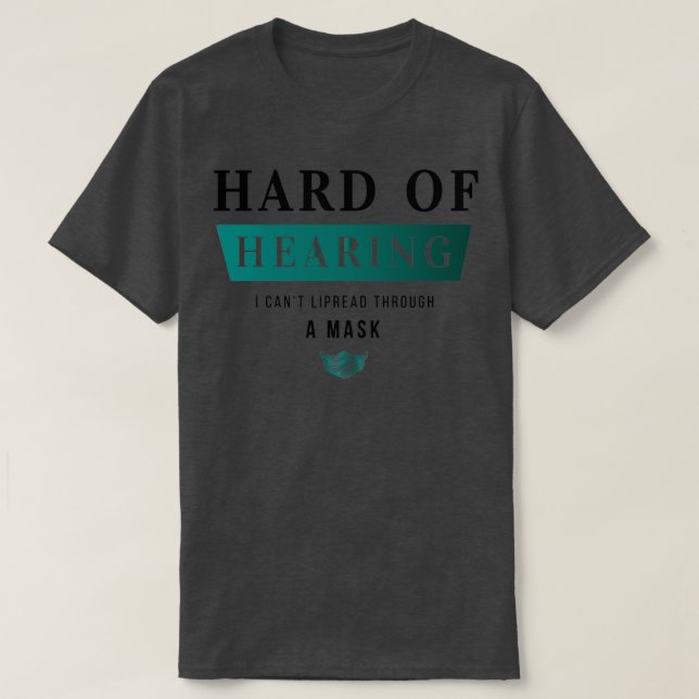 Hard Of HearingI Canx27t Lipread Through A Mask 1 T-Shirt (Design Front)