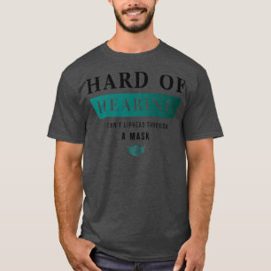 Hard Of HearingI Canx27t Lipread Through A Mask 1 T-Shirt