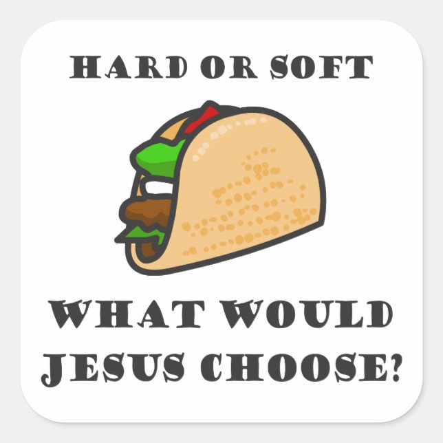 Hard Or Soft Taco, What Would Jesus Choose Square Sticker (Front)