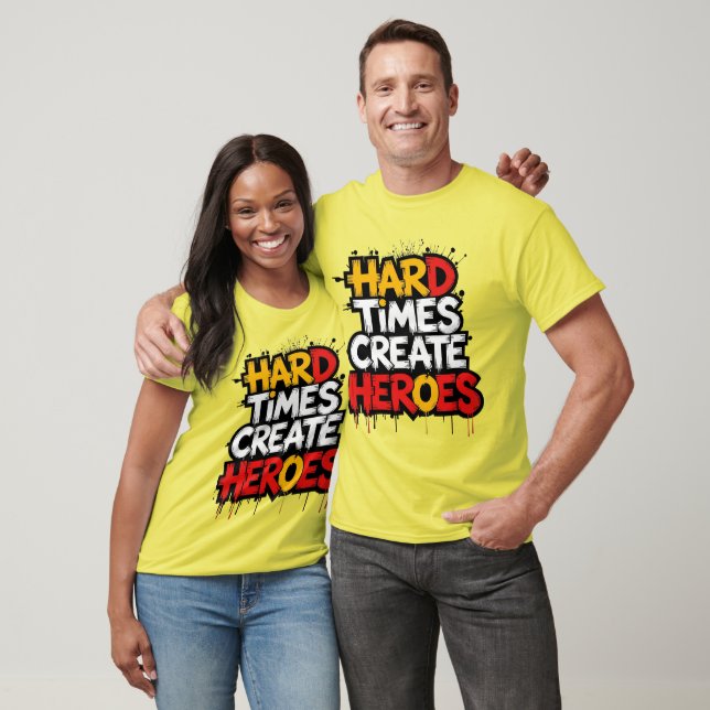 "Hard Times Create Heroes" Typography Sayings T-Shirt (Unisex)