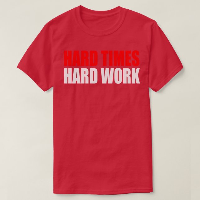 Hard Times Hard Work T-Shirt (Design Front)