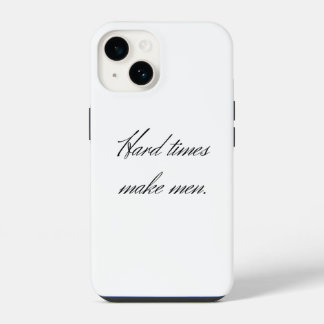 Hard times make men. iPhone 14 case