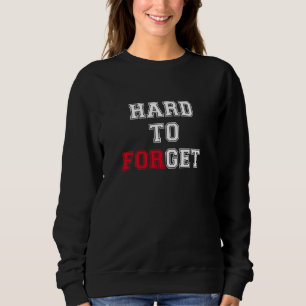 Hard to Get - Hard to Forget Dating Humour Sweatshirt
