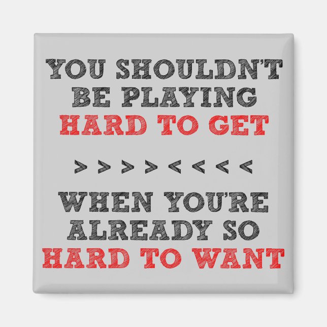 Hard To Get Want Funny Fridge Magnet (Front)