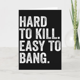 Hard To Kill Easy To Bang Funny Sarcasm Humor Card