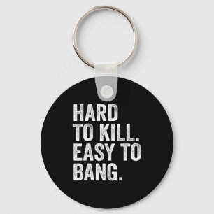 Hard To Kill Easy To Bang Funny Sarcasm Humor Key Ring