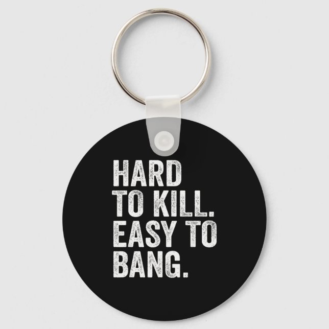 Hard To Kill Easy To Bang Funny Sarcasm Humor  Key Ring (Front)