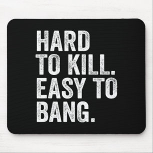 Hard To Kill Easy To Bang Funny Sarcasm Humor Mouse Mat
