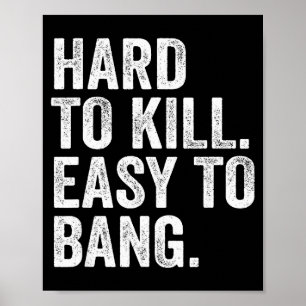 Hard To Kill Easy To Bang Funny Sarcasm Humor  Poster
