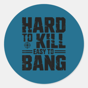 Hard To Kill Easy To Bang Sarcastic Classic Round Sticker