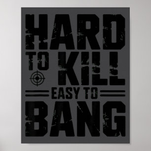 Hard To Kill Easy To Bang Sarcastic Poster