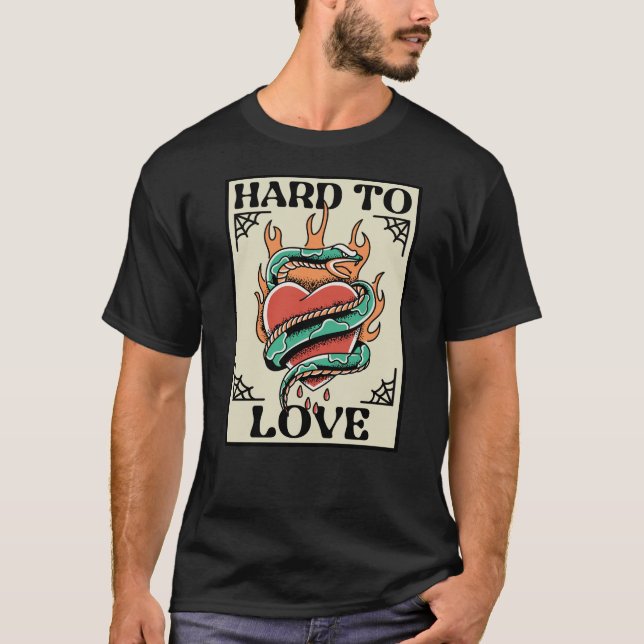 Hard To Love T-Shirt (Front)