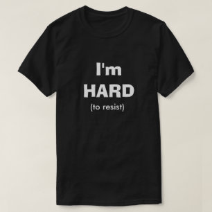 Hard To Resist Funny Dirty Humour Joke Manly Guy T-Shirt