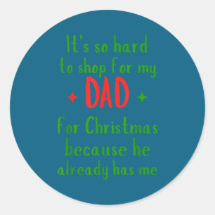 Hard To Shop For My Dad Funny Christmas Quote Classic Round Sticker