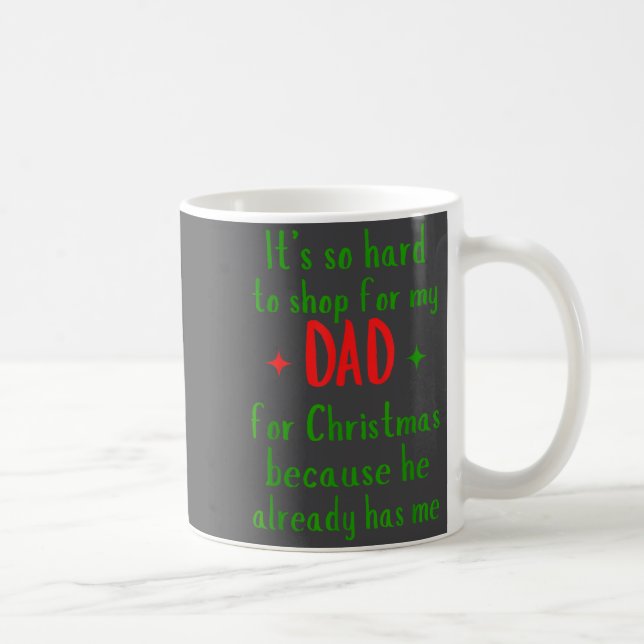 Hard To Shop For My Dad Funny Christmas Quote  Coffee Mug (Right)