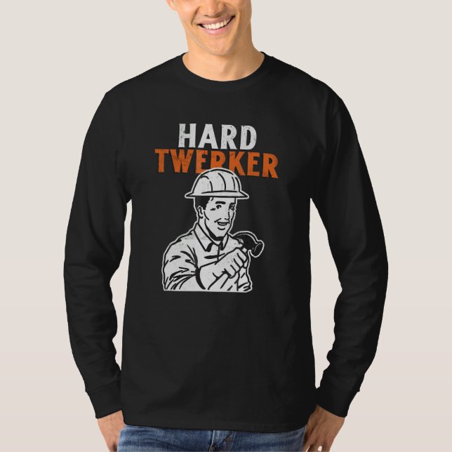 Hard Twerker  Construction Worker Pun T-Shirt (Front)