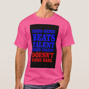 Hard work beats talent T-Shirt