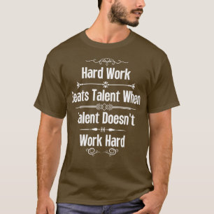 Hard Work Beats Talent When Talent Doesnt Work Har T-Shirt