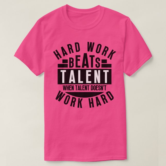 Hard Work Beats Talent When Talent Doesnt Work Har T-Shirt (Design Front)