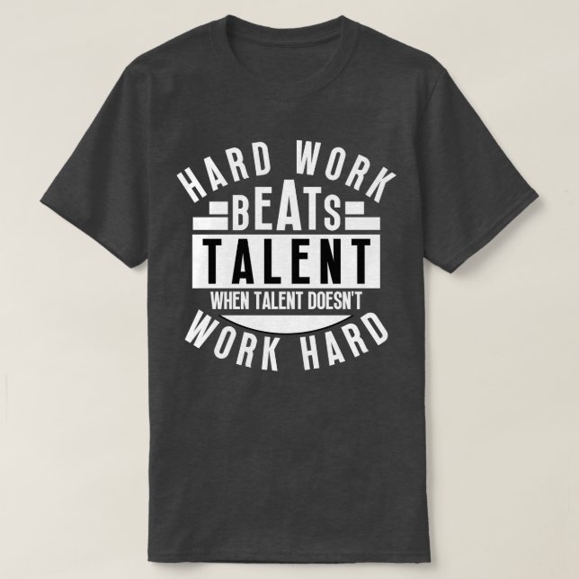 Hard Work Beats Talent When Talent Doesnt Work Har T-Shirt (Design Front)