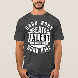Hard Work Beats Talent When Talent Doesnt Work Har T-Shirt