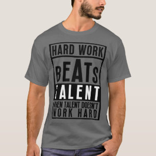 Hard Work Beats Talent When Talent Doesnt Work Har T-Shirt