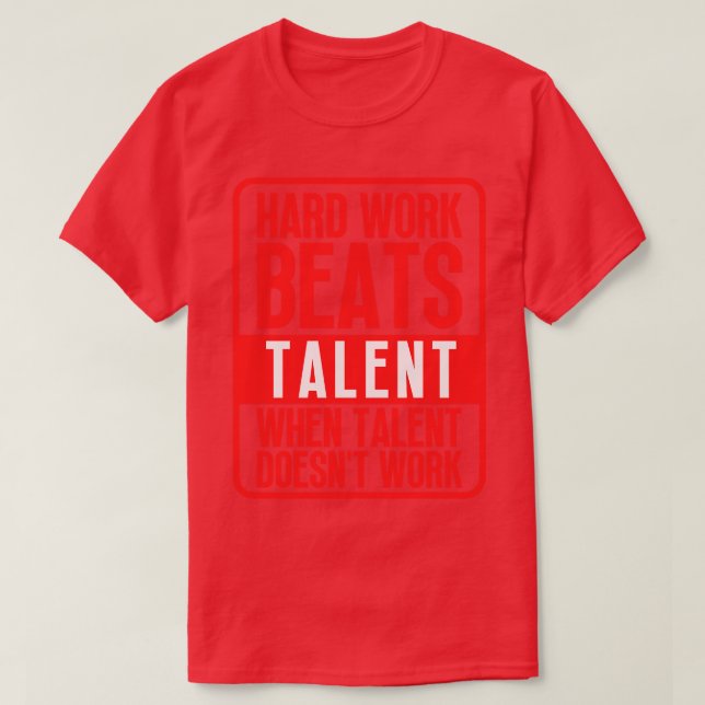 Hard Work Beats Talent When Talent Doesnt Work Har T-Shirt (Design Front)