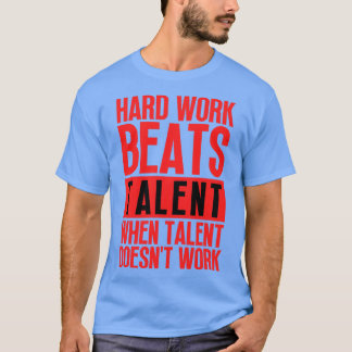 Hard Work Beats Talent When Talent Doesnt Work Har T-Shirt