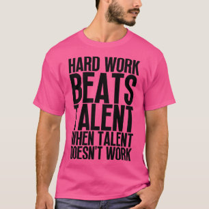 Hard Work Beats Talent When Talent Doesnt Work Har T-Shirt