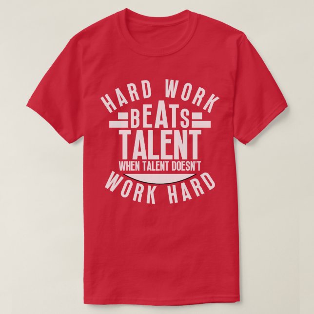 Hard Work Beats Talent When Talent Doesnt Work Har T-Shirt (Design Front)