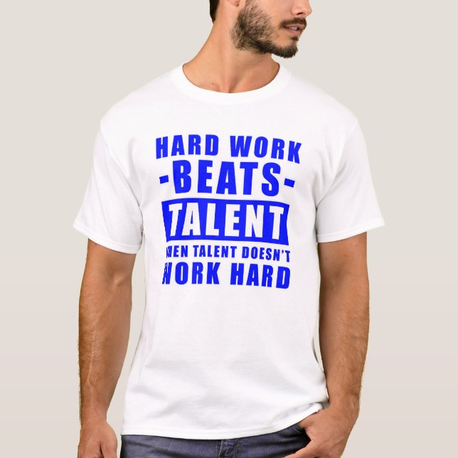 Hard Work Beats Talent When Talent Doesn't Work  T-Shirt (Front)