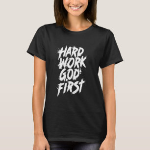 Hard Work God First Urban Christian Inspirational T-Shirt