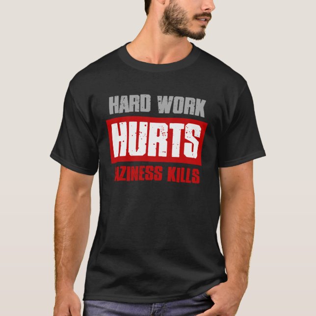 HARD WORK HURT LAZINESS KILLS  Sarcastic Meme T-Shirt (Front)