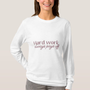 Hard Work Motto Women’s White Sweatshirt T-Shirt