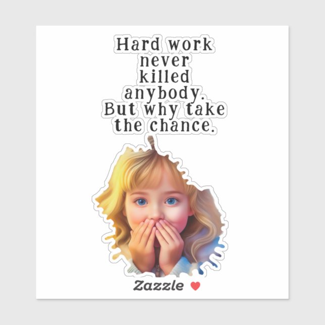 Hard work never killed anybody (Sheet)