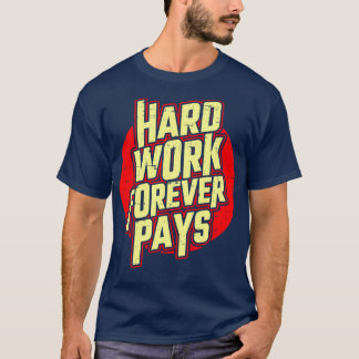 Hard Work Pays Off Business Motivation T-Shirt