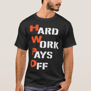 hard work pays off HWPO for man and youth and wome T-Shirt