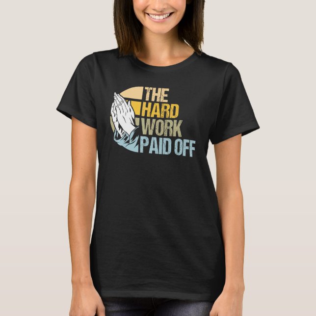 Hard Work Rewarded Prayers Answered Meme 1 T-Shirt (Front)