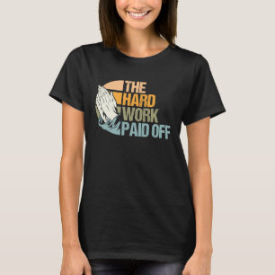 Hard Work Rewarded Prayers Answered Meme T-Shirt