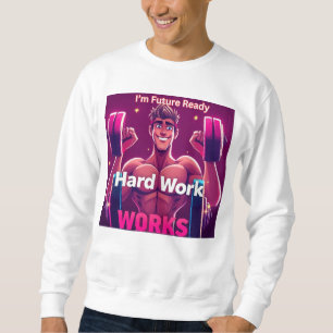 Hard Work WORKS male version Sweatshirt