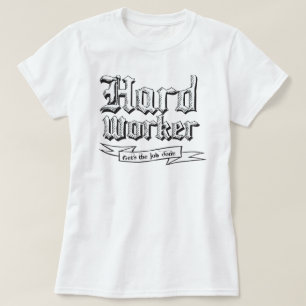 Hard worker : Gets the job done T-Shirt