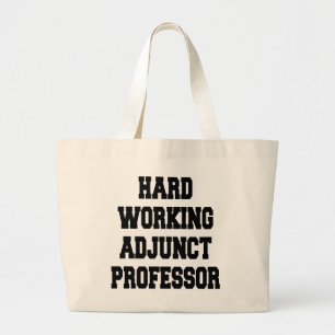Hard Working Adjunct Professor Large Tote Bag